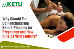 Why Should You Do Panchakarma Before Planning for Pregnancy and How It Helps With Fertility